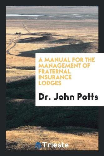 A Manual for the Management of Fraternal Insurance Lodges Social Sciences