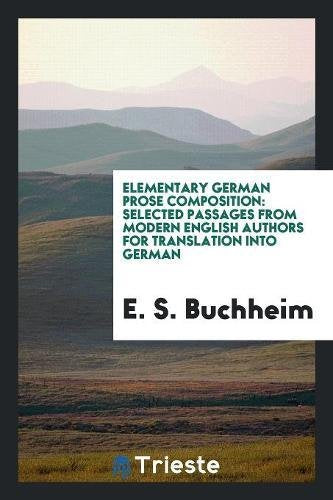 Elementary German Prose Composition: Selected Passages from Modern English Authors for Translation Into German Social Sciences