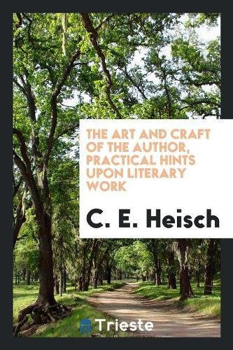 The Art and Craft of the Author, Practical Hints Upon Literary Work Books