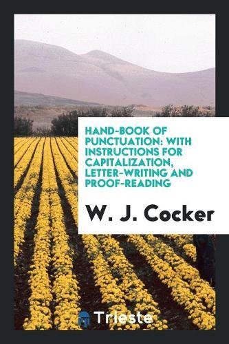 Hand-Book of Punctuation: With Instructions for Capitalization, Letter-Writing and Proof-Reading Books