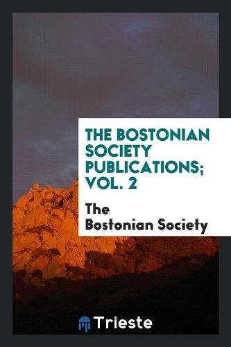 The Bostonian Society Publications; Vol. 2 Books