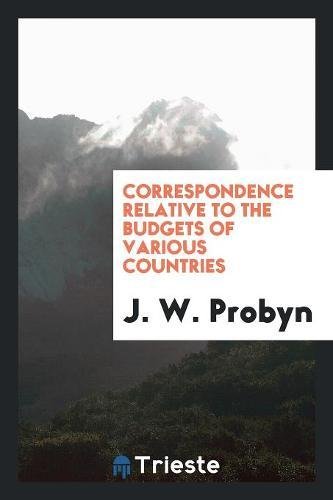 Correspondence Relative to the Budgets of Various Countries Books