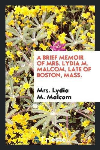 A Brief Memoir of Mrs. Lydia M. Malcom, Late of Boston, Mass. Social Sciences