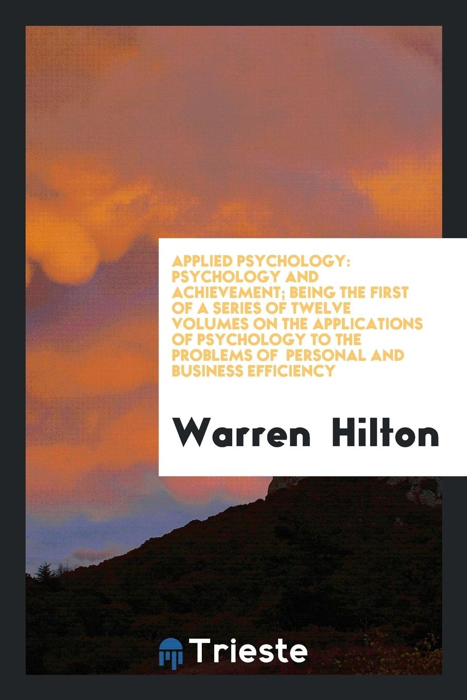 Applied Psychology: A Series of Twelve Volumes on the Applications ..., Volume 1 Business, Finance & Career