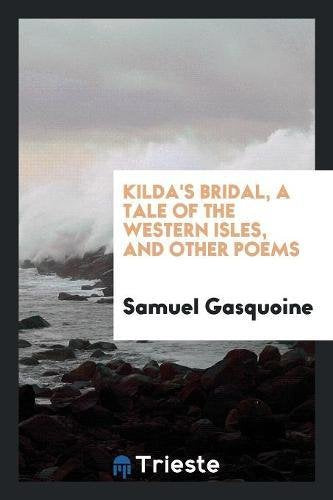 Kilda's Bridal, a Tale of the Western Isles, and Other Poems Social Sciences
