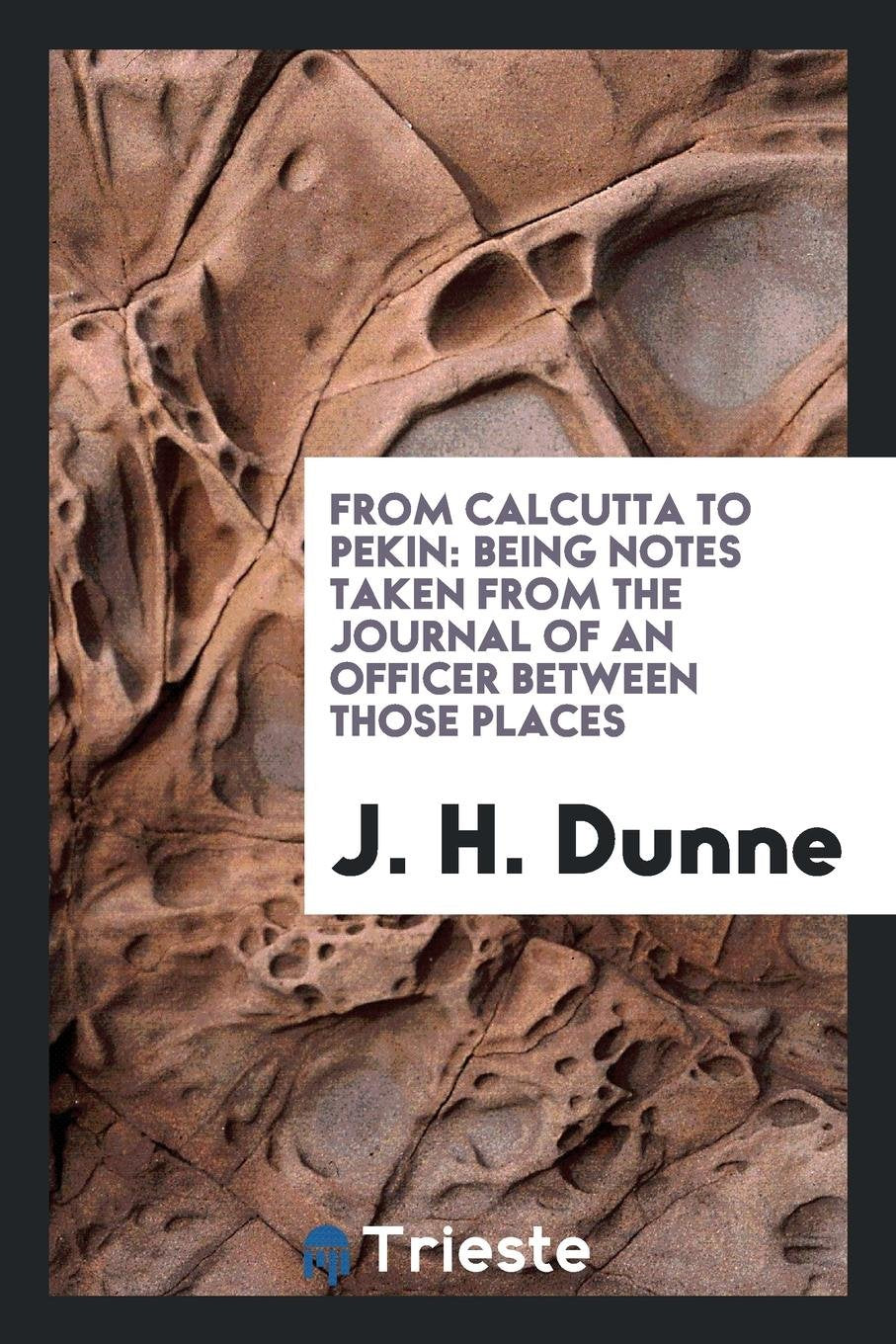 From Calcutta to Pekin: Being Notes Taken from the Journal of an Officer Between Those Places Social Sciences