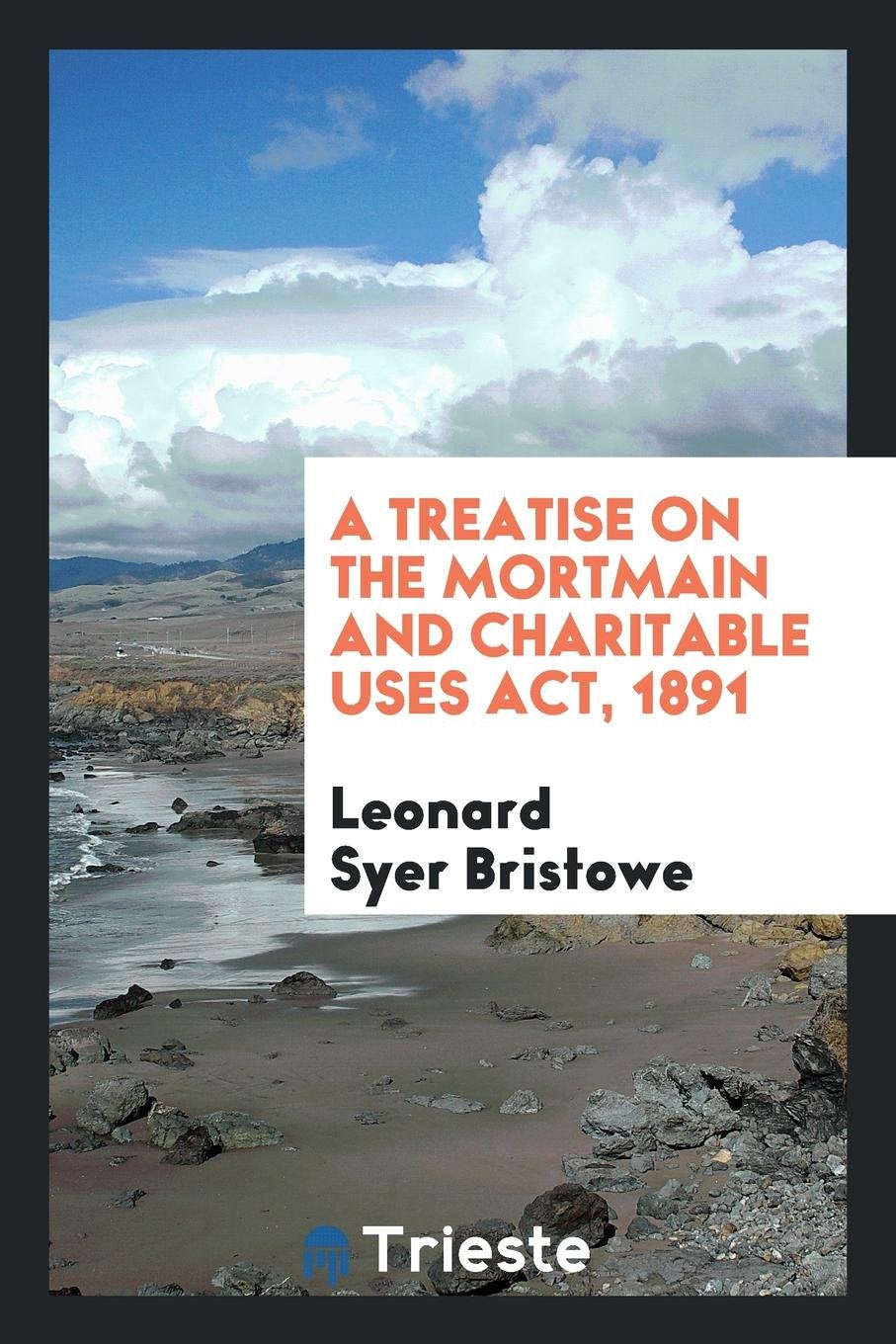 A Treatise on the Mortmain and Charitable Uses Act, 1891 Law