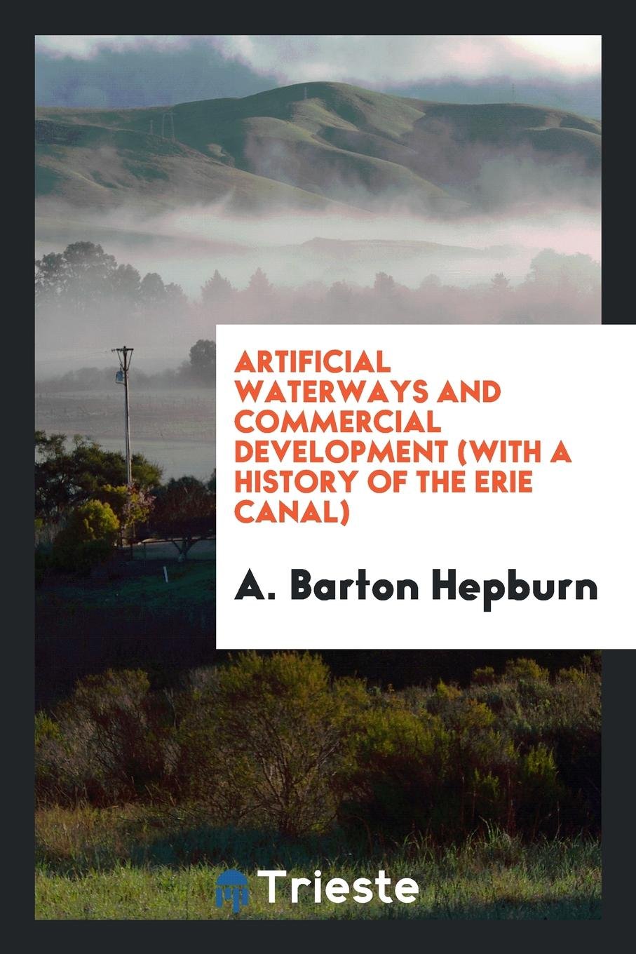 Artificial Waterways and Commercial Development: (with a History of the Erie ... Social Sciences