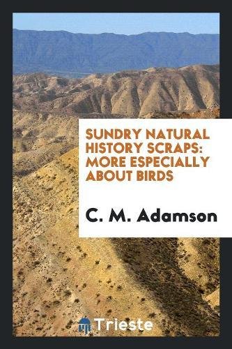 Sundry Natural History Scraps: More Especially about Birds Social Sciences