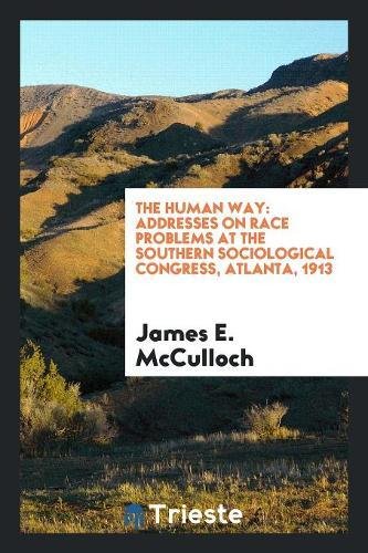 The Human Way: Addresses on Race Problems at the Southern Sociological Congress, Atlanta, 1913 Books