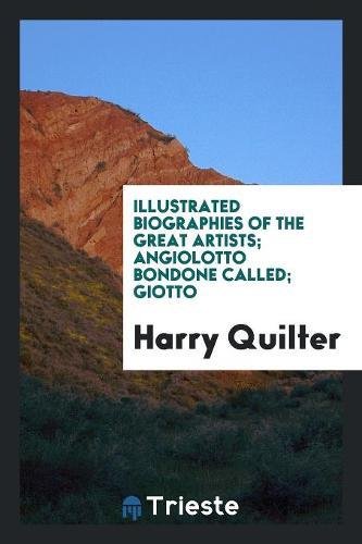 Illustrated Biographies of the Great Artists; Angiolotto Bondone Called; Giotto Social Sciences