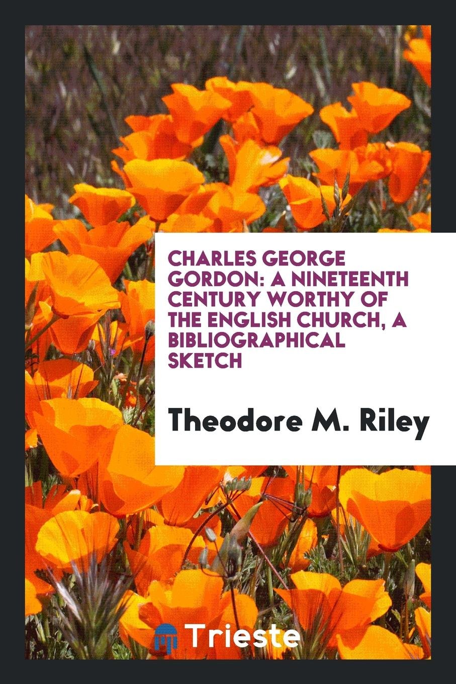 Charles George Gordon: A Nineteenth Century Worthy of the English Church, a ... Social Sciences