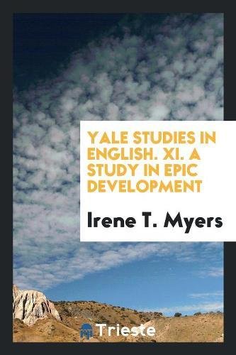 Yale Studies in English. XI. a Study in Epic Development Books