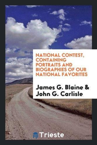 National Contest, Containing Portraits and Biographies of Our National Favorites Books