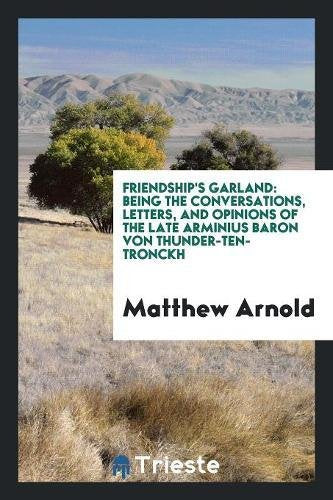 Friendship's Garland: Being the Conversations, Letters, and Opinions of the Late Arminius Baron Von Thunder-Ten-Tronckh Books