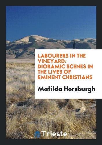 Labourers in the Vineyard: Dioramic Scenes in the Lives of Eminent Christians Social Sciences