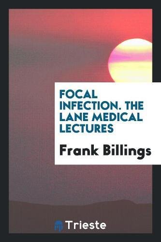 Focal Infection. the Lane Medical Lectures Politics & History