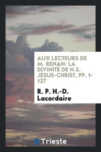 Aux Lecteurs de M. Renan: La Divinité de N.S. Jésus-Christ, Pp. 1-127 Books