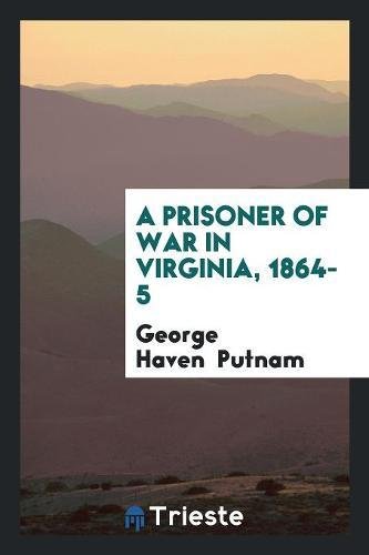 A Prisoner of War in Virginia, 1864-5 Memories