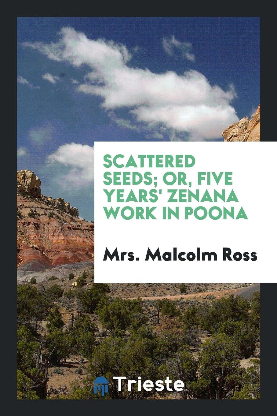Scattered Seeds; Or, Five Years' Zenana Work in Poona Social Sciences