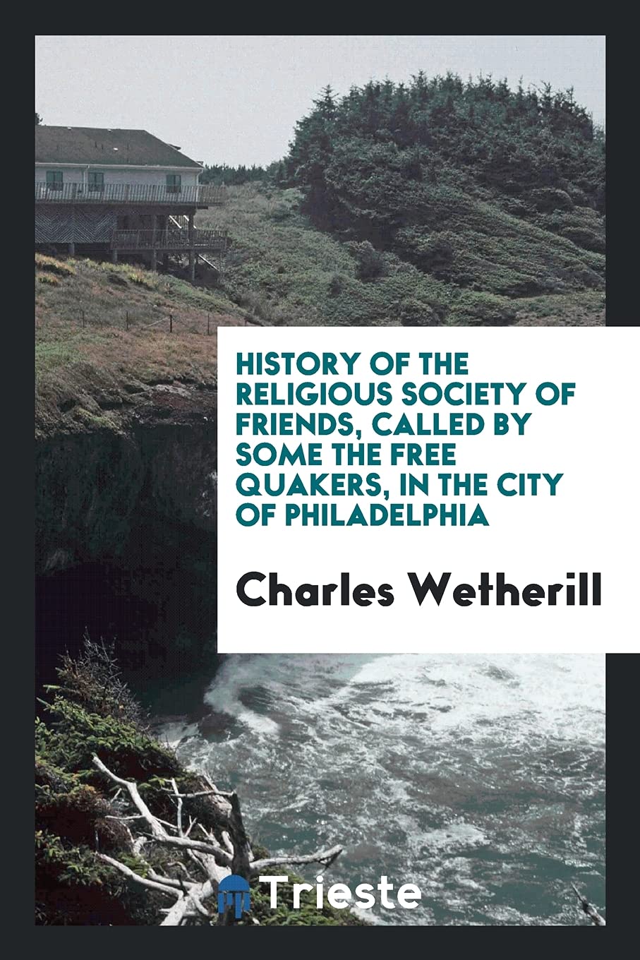 History of the Religious Society of Friends, Called by Some the Free Quakers, in the City of Philadelphia Social Sciences