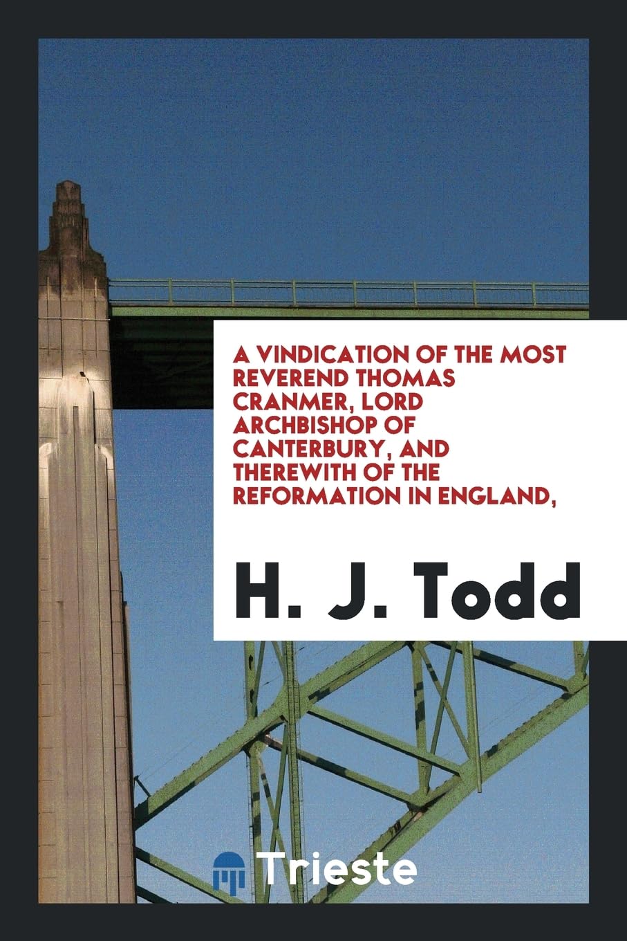 A Vindication of the Most Reverend Thomas Cranmer, Lord Archbishop of Canterbury, and Therewith of the Reformation in England, Books