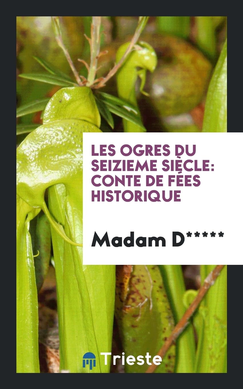 Les Ogres Du Seizieme Siècle: Conte de Fées Historique Social Sciences