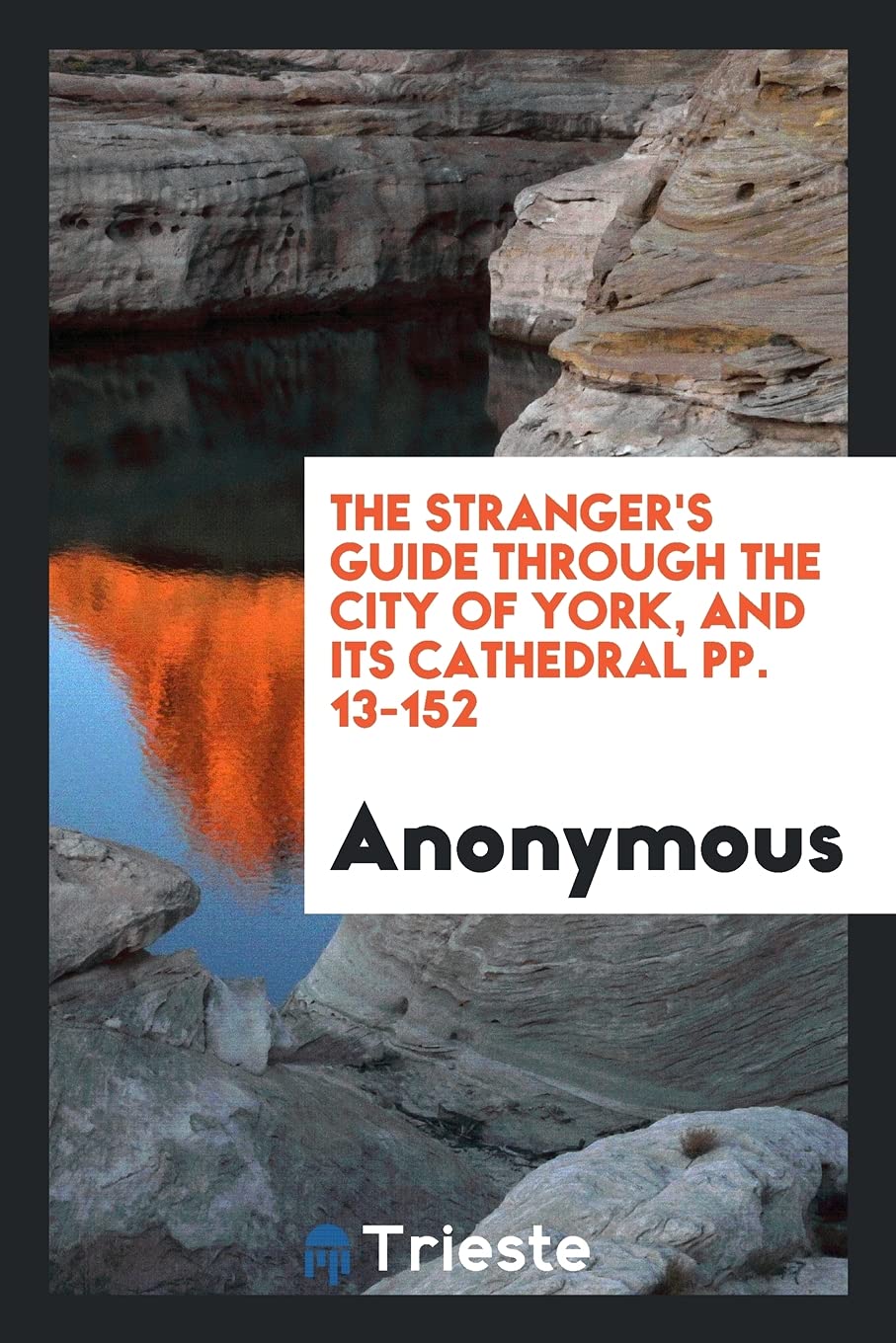 The Stranger's Guide Through the City of York, and Its Cathedral Pp. 13-152 Books