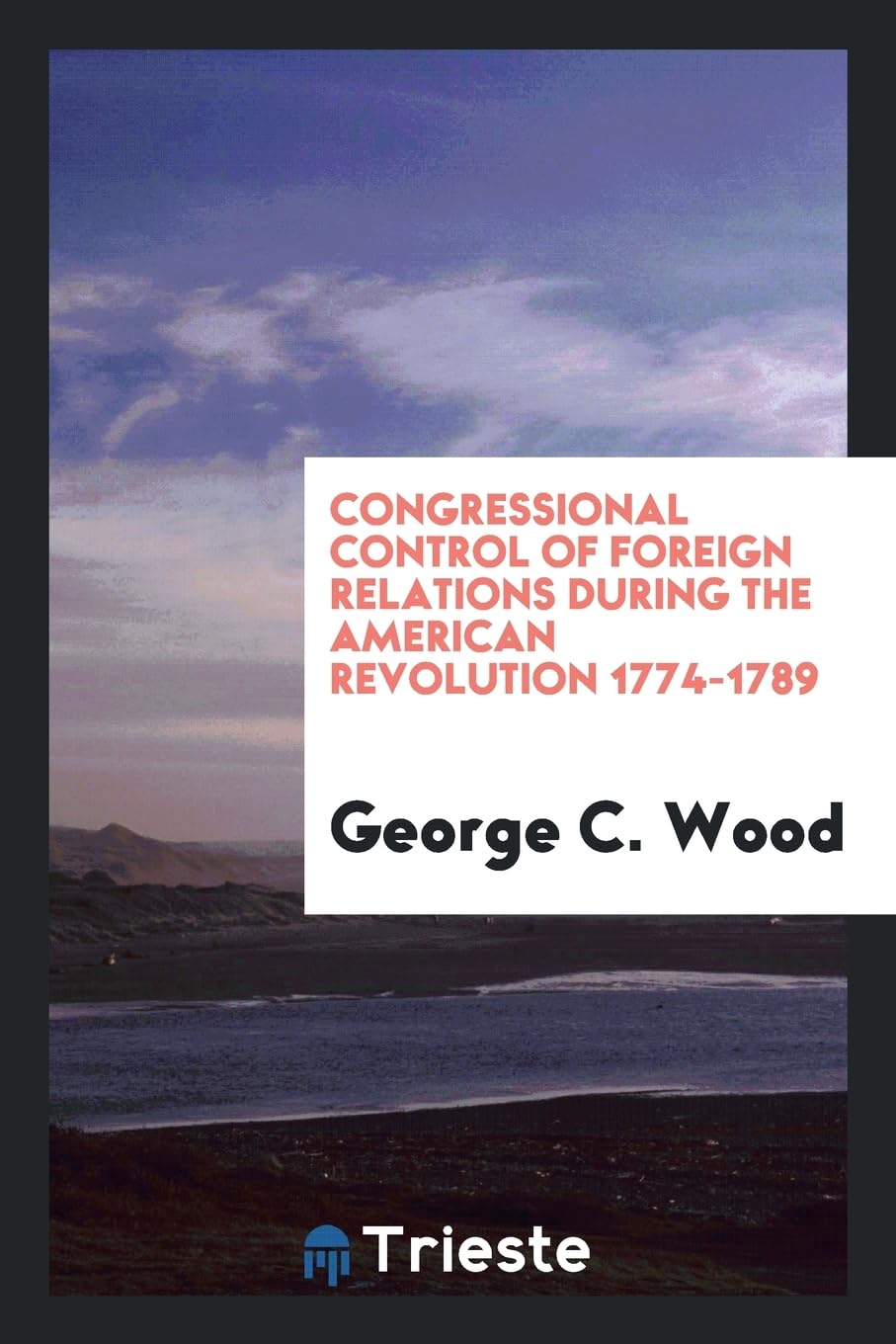 Congressional Control of Foreign Relations During the American Revolution 1774-1789 Contemporary literature