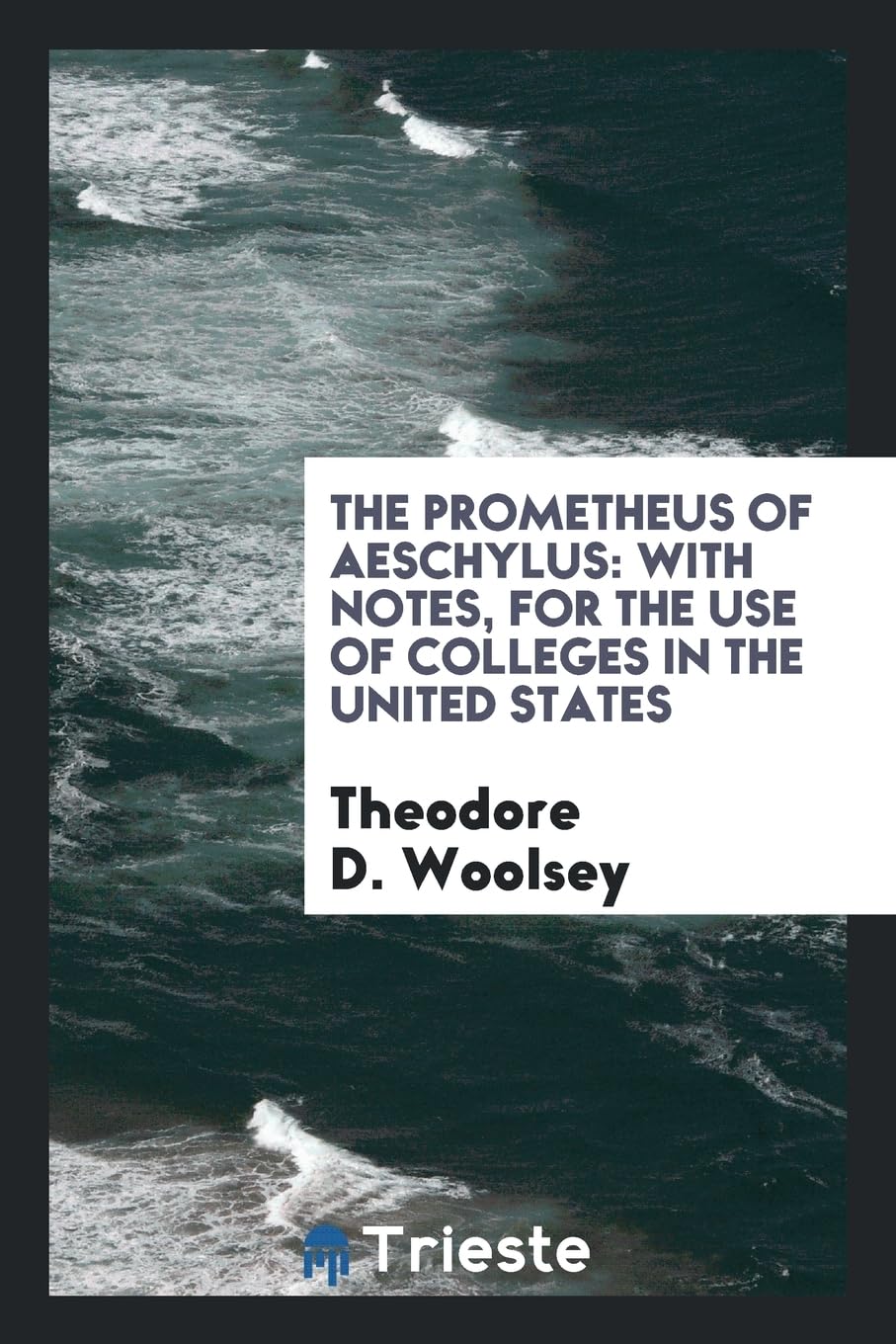 The Prometheus of Aeschylus: With Notes, for the Use of Colleges in the United States Drama