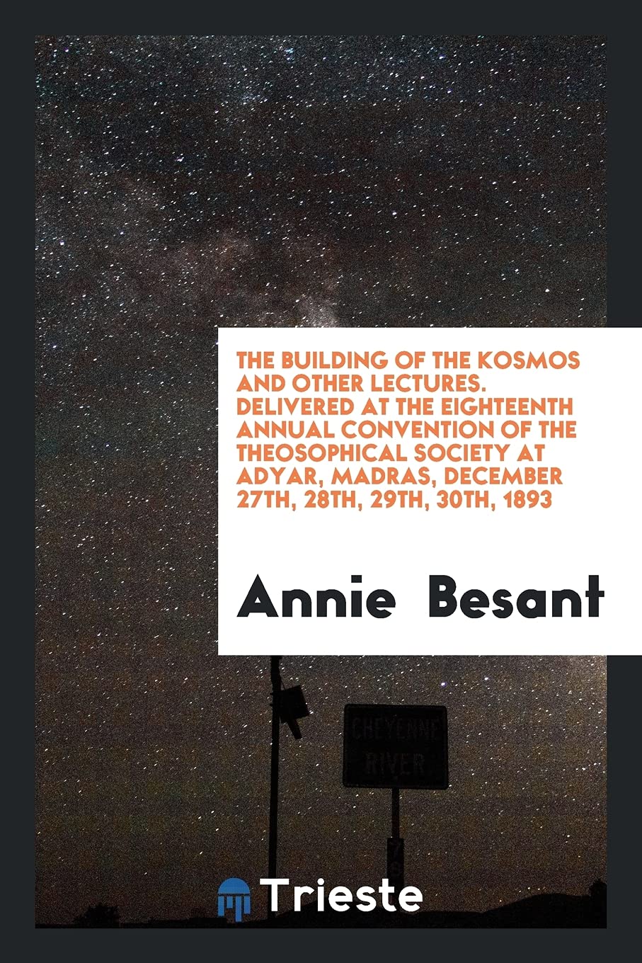 The Building of the Kosmos and Other Lectures. Delivered at the Eighteenth Annual Convention of the Theosophical Society at Adyar, Madras, December 27 Books