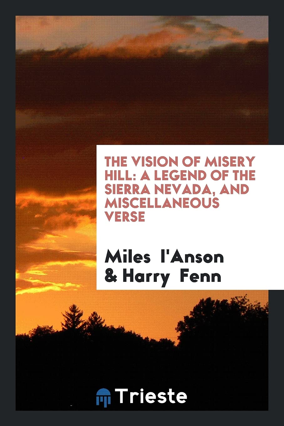 The Vision of Misery Hill: A Legend of the Sierra Nevada, and Miscellaneous Verse Poetry