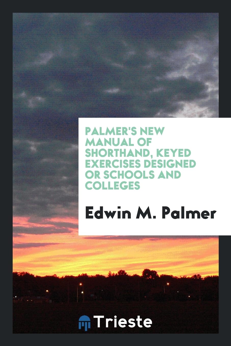 Palmer's New Manual of Shorthand, Keyed Exercises Designed or Schools and Colleges Books