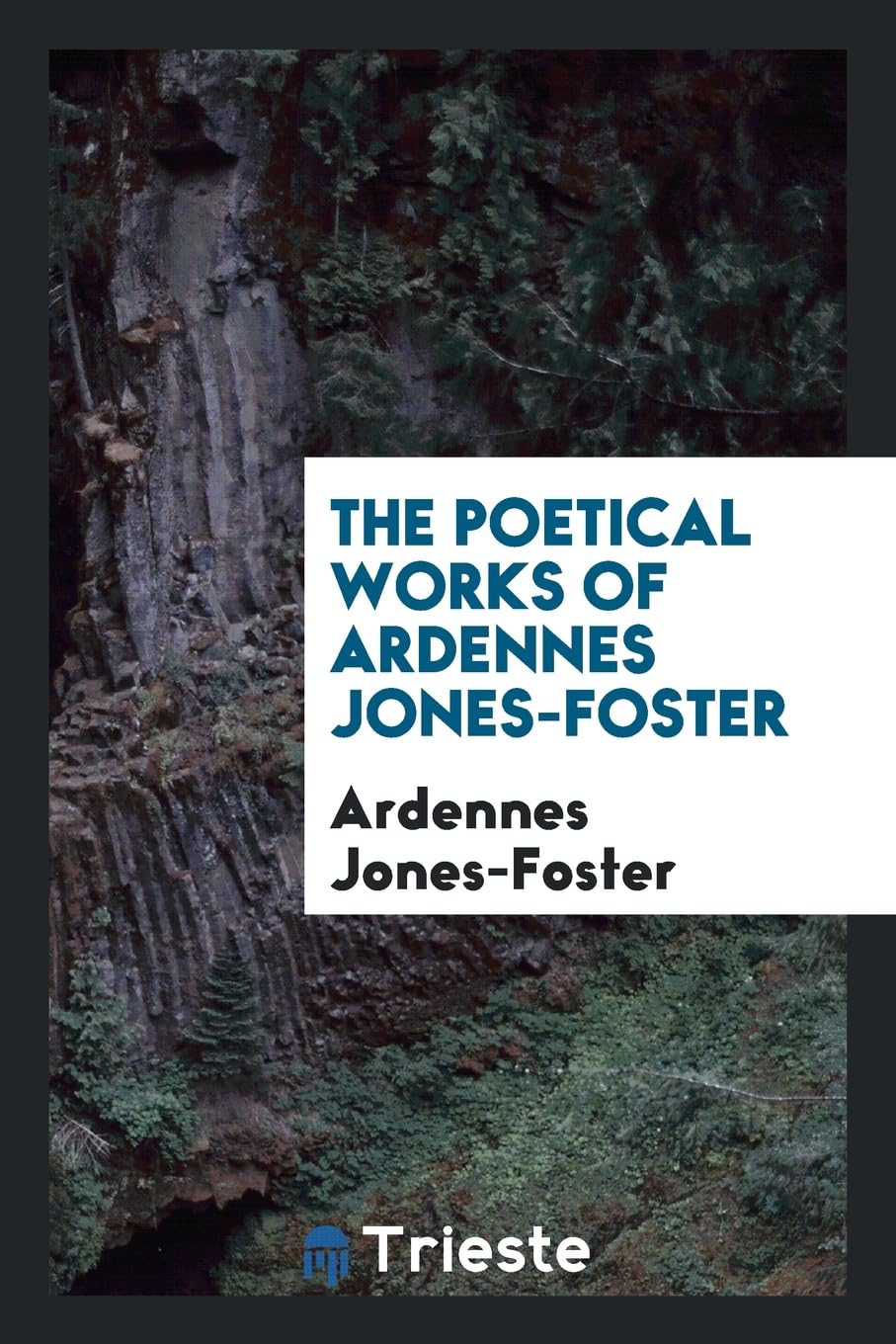 The Poetical Works of Ardennes Jones-Foster Social Sciences