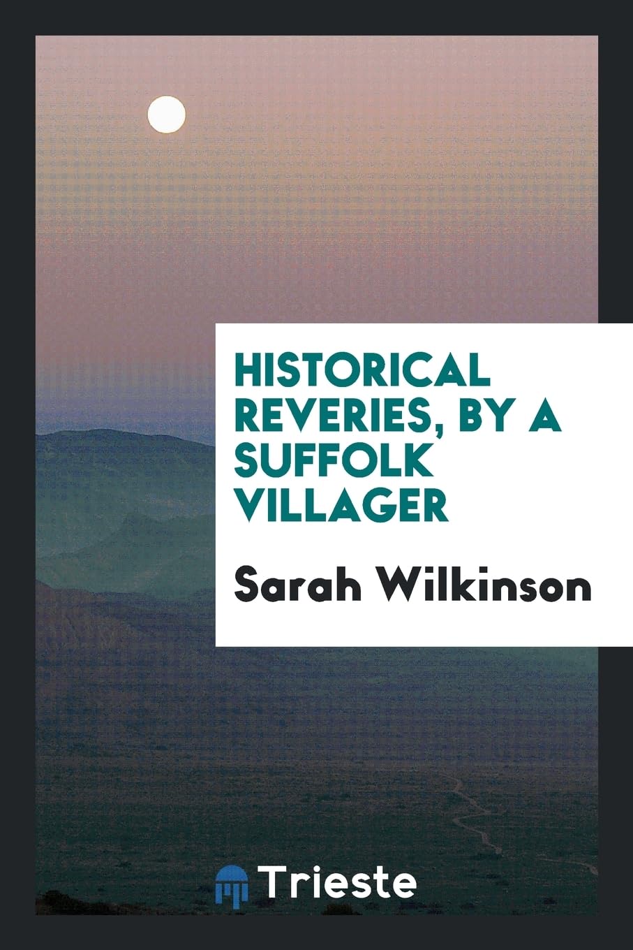 Historical Reveries, by a Suffolk Villager Social Sciences