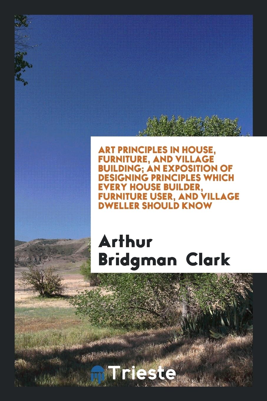 Art Principles in House, Furniture, and Village Building; An Exposition of Designing Principles Which Every House Builder, Furniture User, and Village Social Sciences