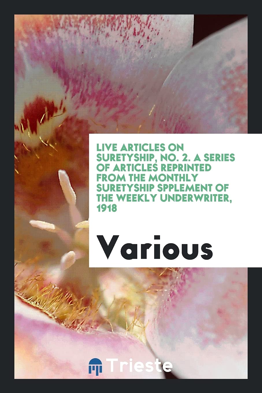 Live Articles on Suretyship, No. 2. a Series of Articles Reprinted from the Monthly Suretyship Spplement of the Weekly Underwriter, 1918 Books
