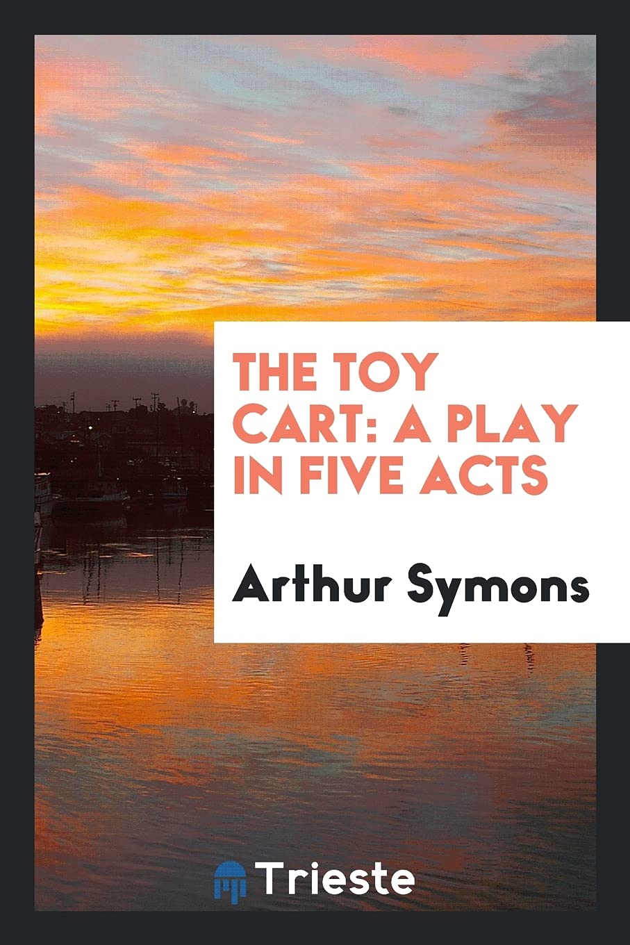 The Toy Cart: A Play in Five Acts Social Sciences