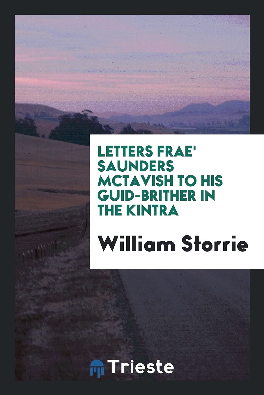 Letters Frae' Saunders McTavish to His Guid-Brither in the Kintra Books