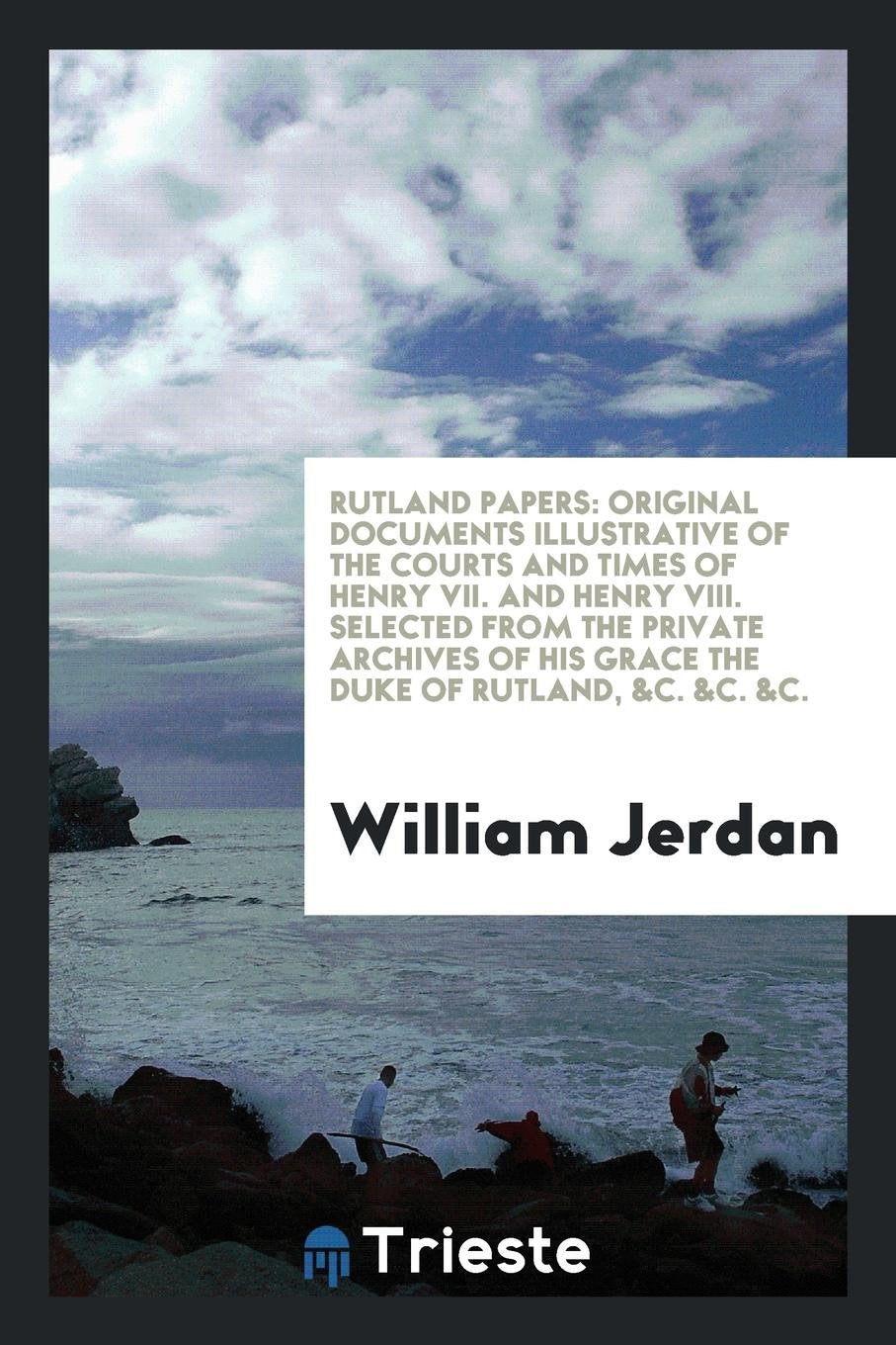 Rutland Papers: Original Documents Illustrative of the Courts and Times of ... Social Sciences