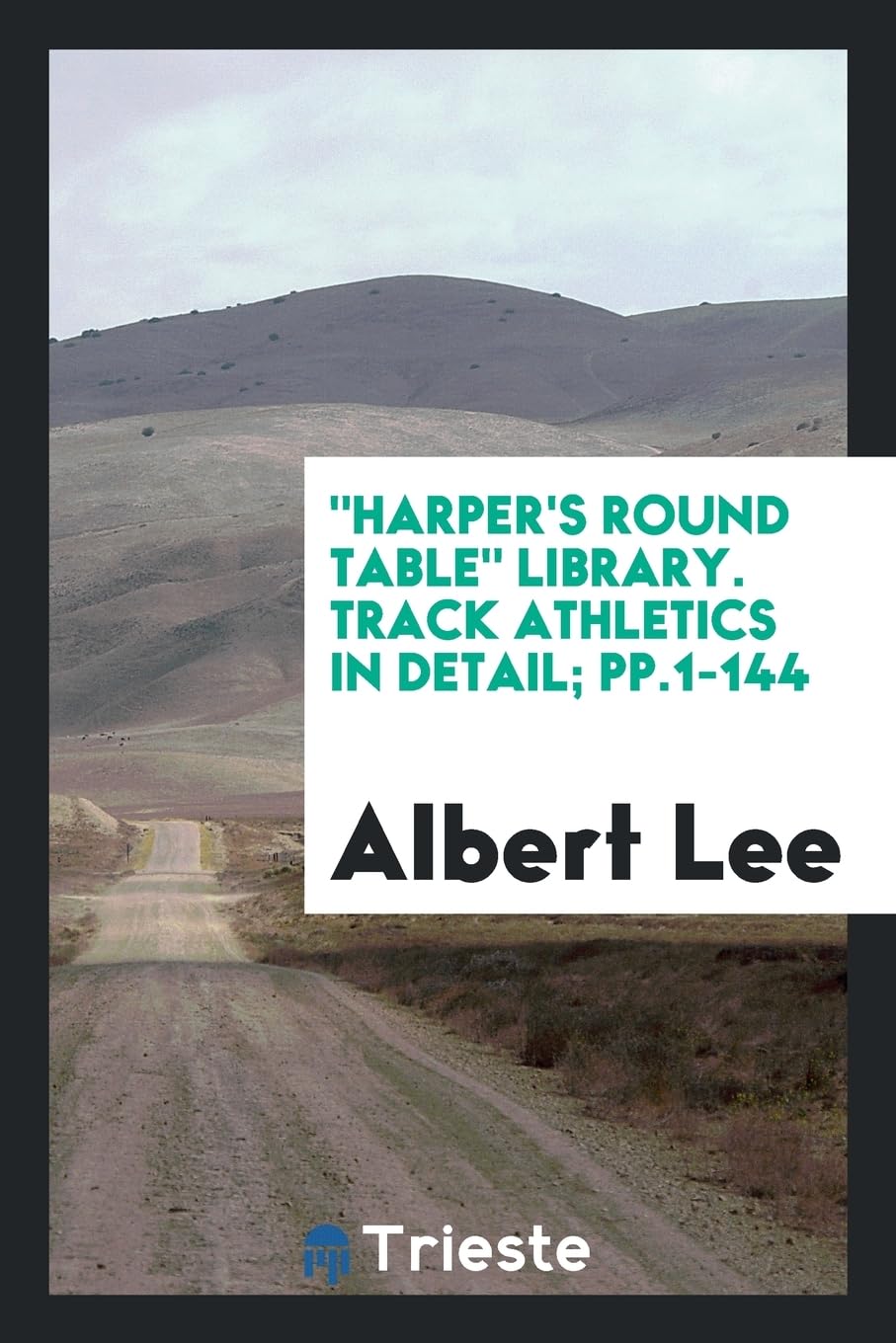 Harper's Round Table Library. Track Athletics in Detail; Pp.1-144 Books