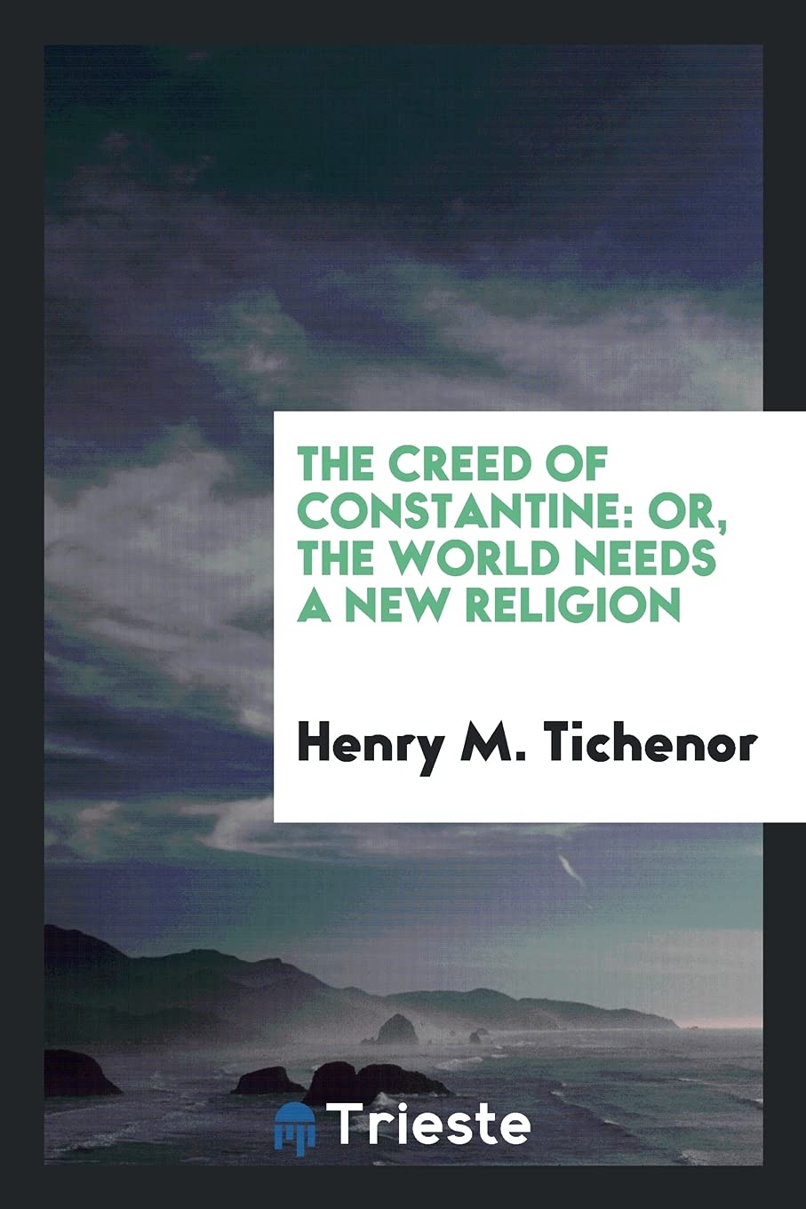 The Creed of Constantine: Or, the World Needs a New Religion Social Sciences