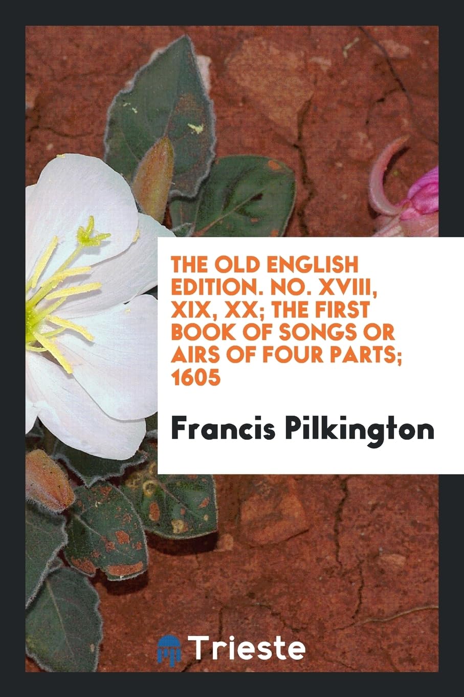 The Old English Edition. No. XVIII, XIX, XX; The First Book of Songs or Airs of Four Parts; 1605 Books