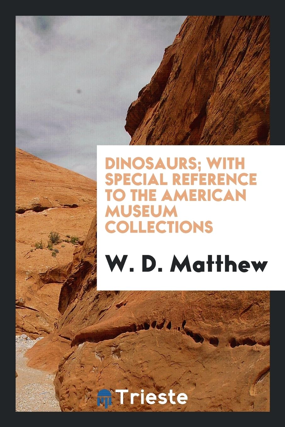 Dinosaurs; With Special Reference to the American Museum Collections Social Sciences