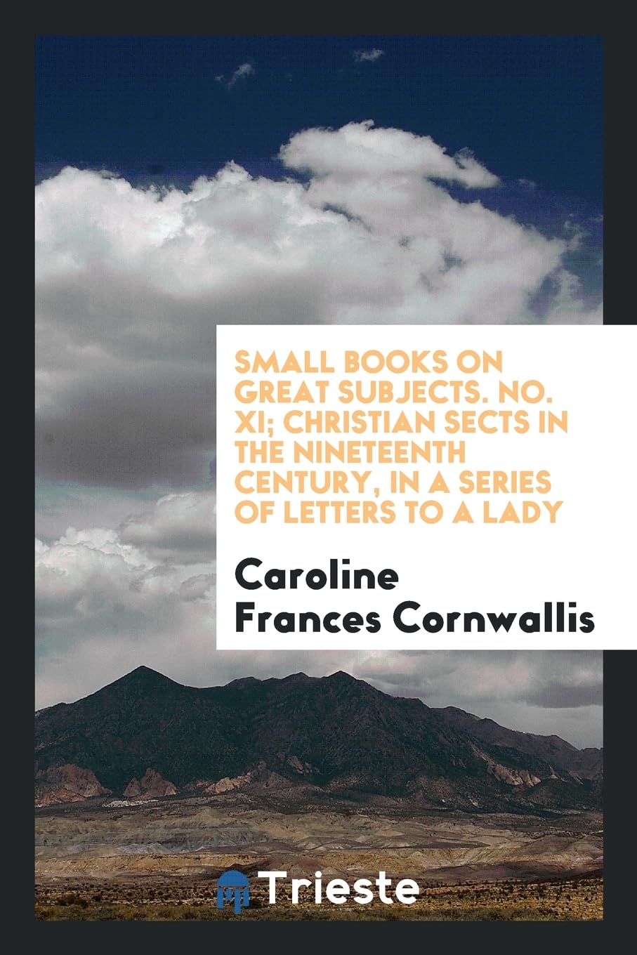 Small Books on Great Subjects. No. XI; Christian Sects in the Nineteenth Century, in a Series of Letters to a Lady Law