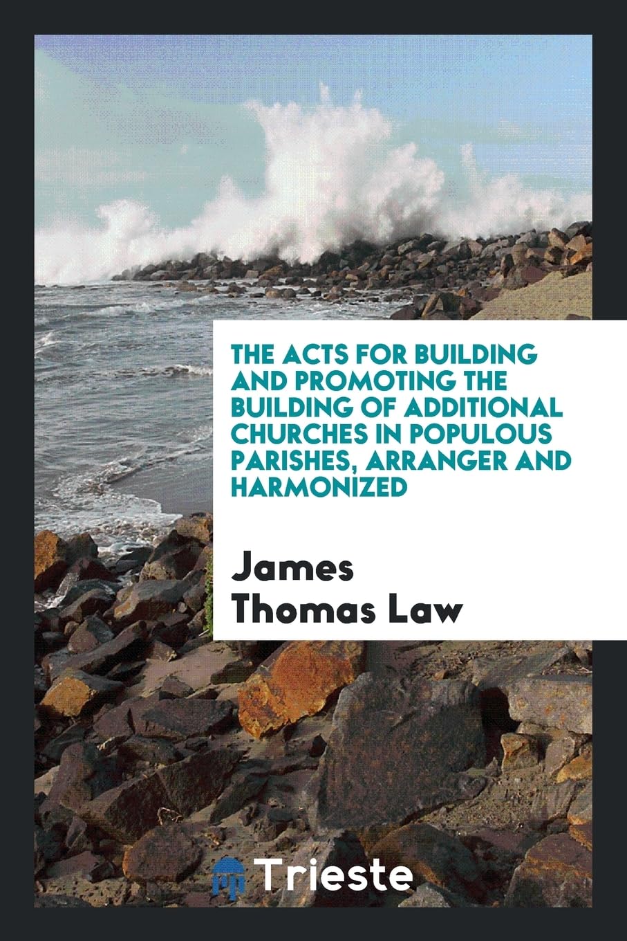 The Acts for Building and Promoting the Building of Additional Churches in Populous Parishes, Arranger and Harmonized Politics & History