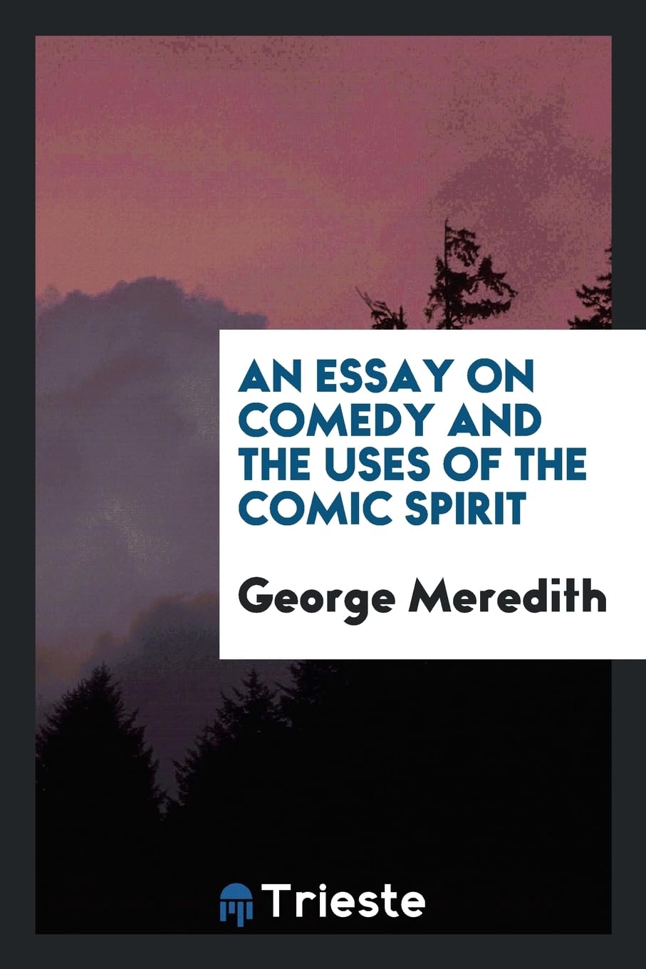 An Essay on Comedy and the Uses of the Comic Spirit Social Sciences