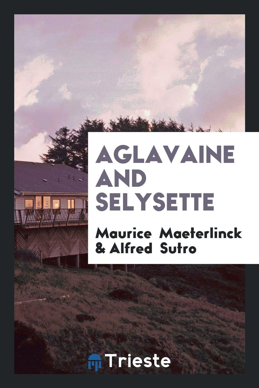 Aglavaine and Selysette: A Drama in Five Acts Social Sciences