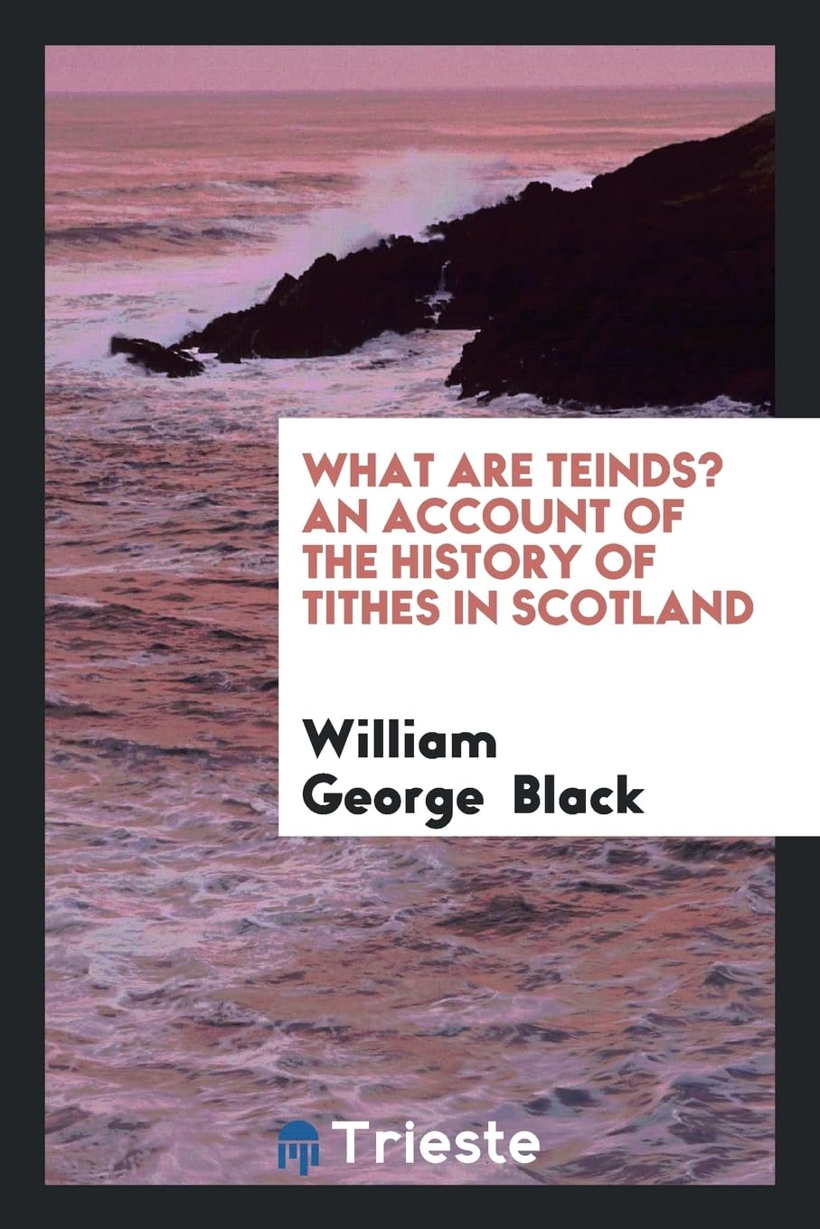 What Are Teinds? an Account of the History of Tithes in Scotland Contemporary literature Books