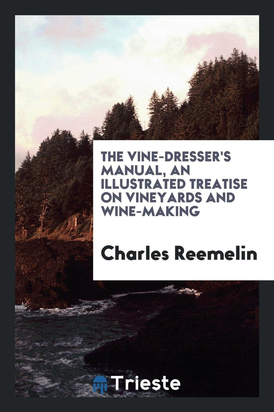 The Vine-Dresser's Manual: An Illustrated Treatise on Vineyards and Wine-Making Social Sciences